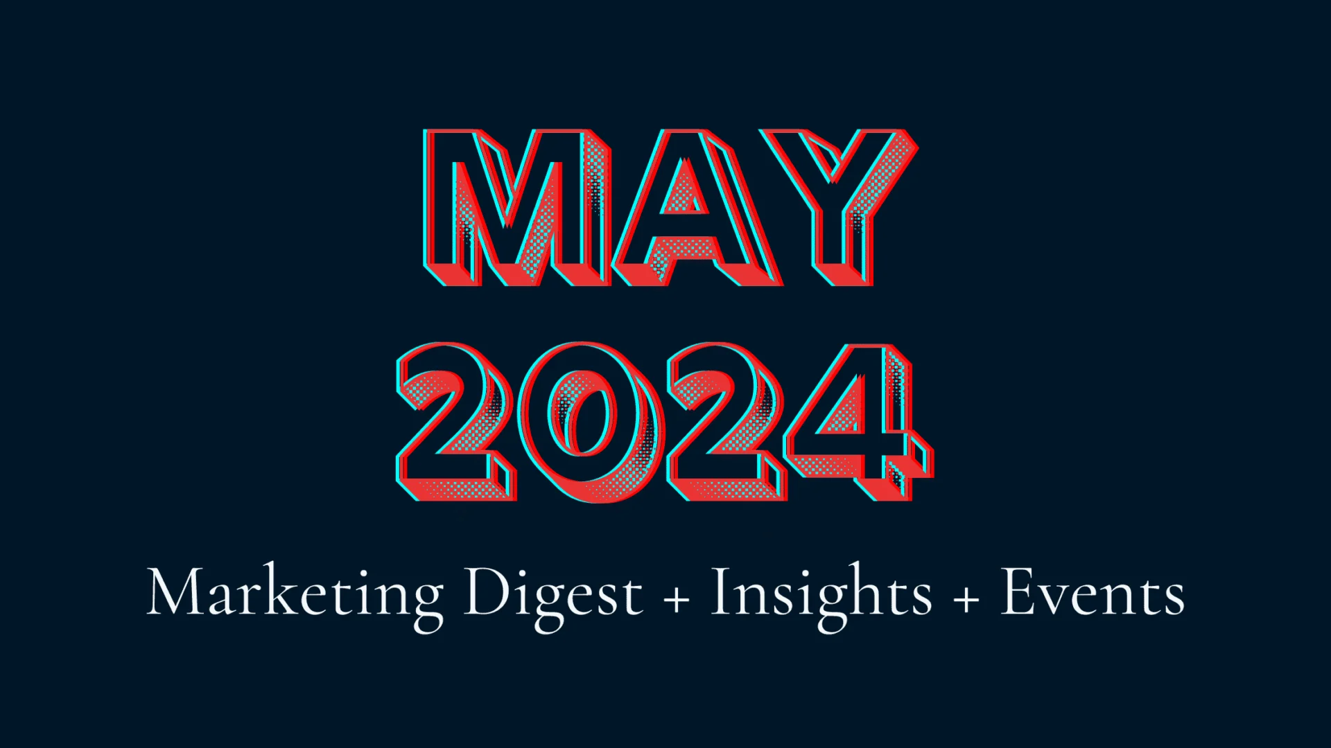 Bold text "may 2024" in large red 3d font on a navy blue background, followed by "marketing digest + insights + events" in smaller white font.