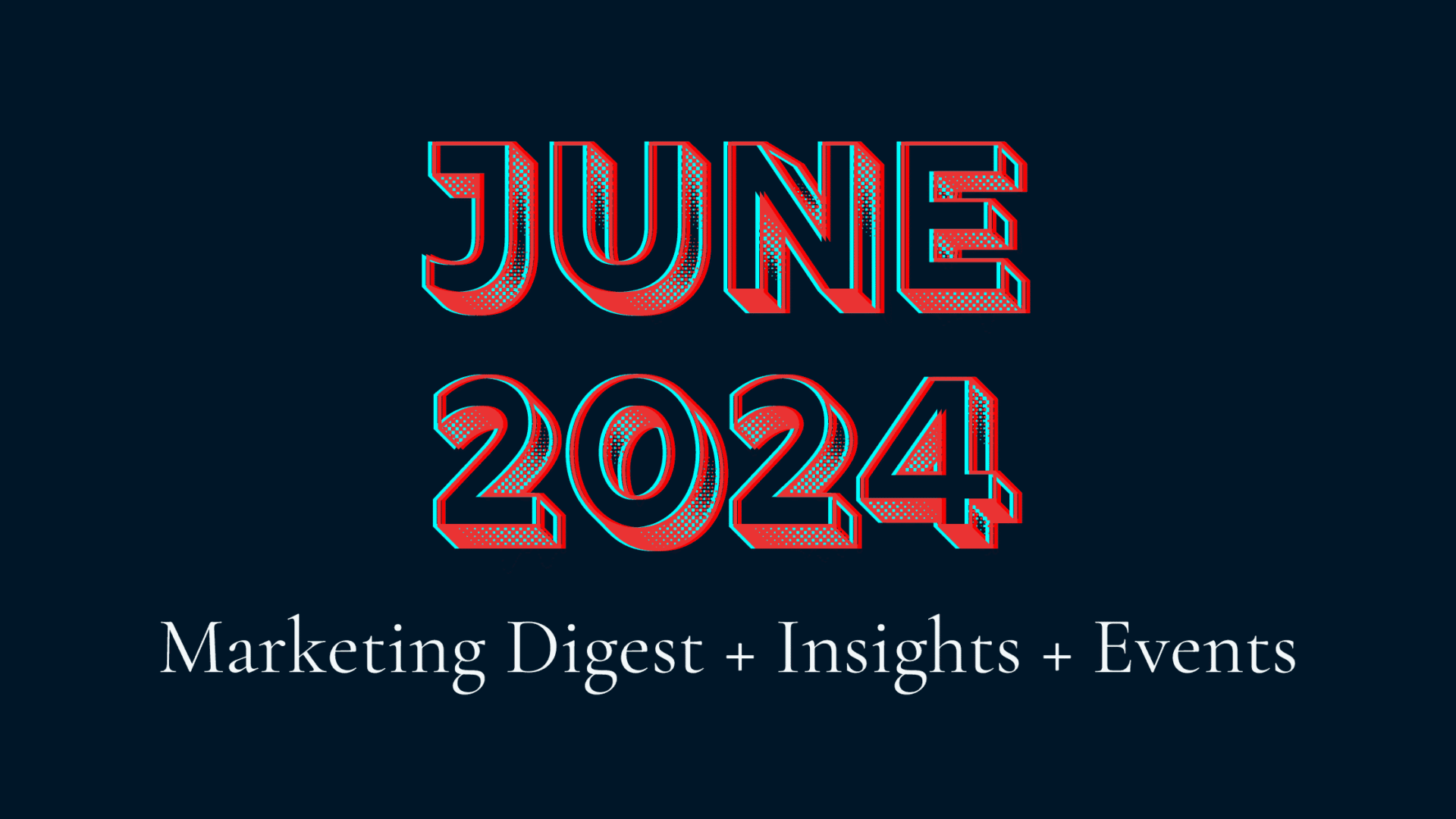 A dark blue background with large, bold, 3D-style text in the center reading "June 2024." Below in smaller text, it reads "Marketing Digest + Insights + Events.