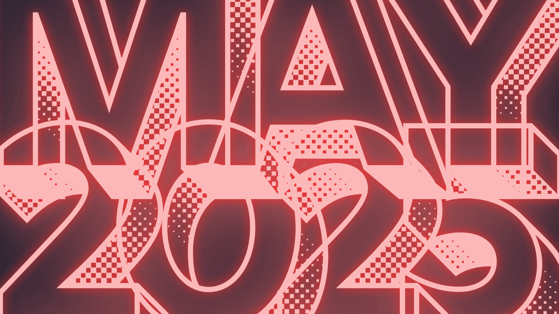 Large, bold text saying “MAY 2025” in a retro, glowing neon style with geometric patterns and red-pink hues on a dark background.